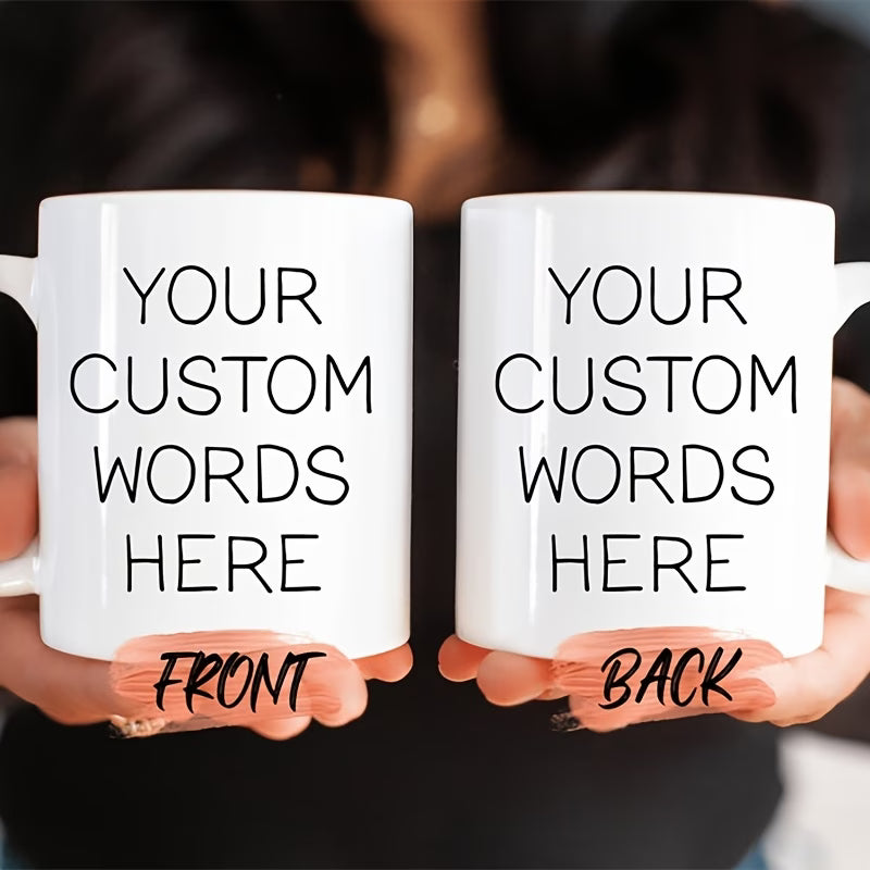 Personalized "Your Custom Words Here" Ceramic Coffee Mug – Custom Text, Personalized Message & Custom Typography Novelty Cup (M1185)