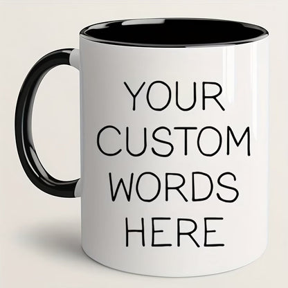 Personalized "Your Custom Words Here" Ceramic Coffee Mug – Custom Text, Personalized Message & Custom Typography Novelty Cup (M1185)