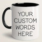 Personalized "Your Custom Words Here" Ceramic Coffee Mug – Custom Text, Personalized Message & Custom Typography Novelty Cup (M1185)