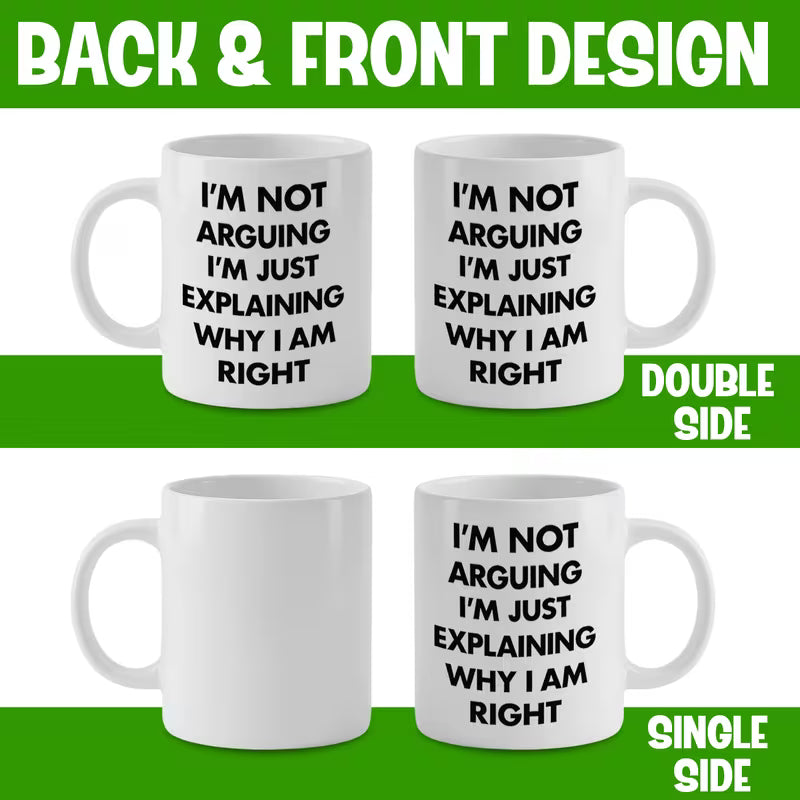 Funny "I'm Not Arguing I'm Just Explaining Why I Am Right" Sarcastic Quote Ceramic Coffee Mug – Humorous Novelty Cup (M1051)