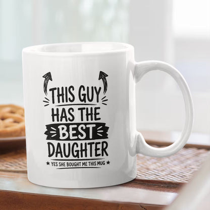Funny "This Guy Has The Best Daughter" Ceramic Coffee Mug – Sarcastic Dad & Father's Day Novelty Cup (M1060)