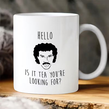 Humorous "Hello Is It Tea You're Looking For" Lionel Richie Ceramic Coffee Mug (M1032)