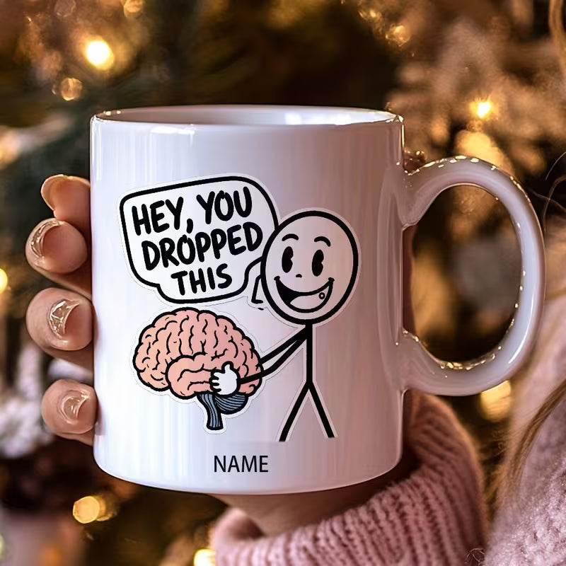 Humorous "Hey You Dropped This" Brain Custom Name Ceramic Coffee Mug – Sarcastic Gag Gift (M1033)