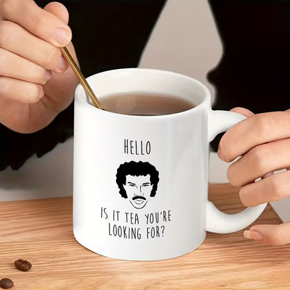 Humorous "Hello Is It Tea You're Looking For" Lionel Richie Ceramic Coffee Mug (M1032)