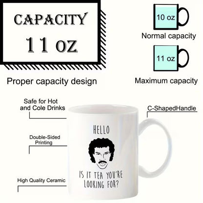 Humorous "Hello Is It Tea You're Looking For" Lionel Richie Ceramic Coffee Mug (M1032)