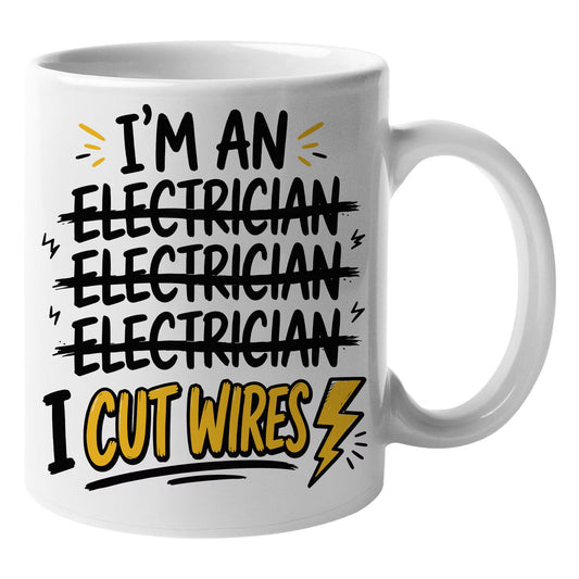 Funny "I'm An Electrician I Cut Wires" Sarcastic Ceramic Coffee Mug – Humorous Tradesman & Electrician Novelty Cup (M1065)