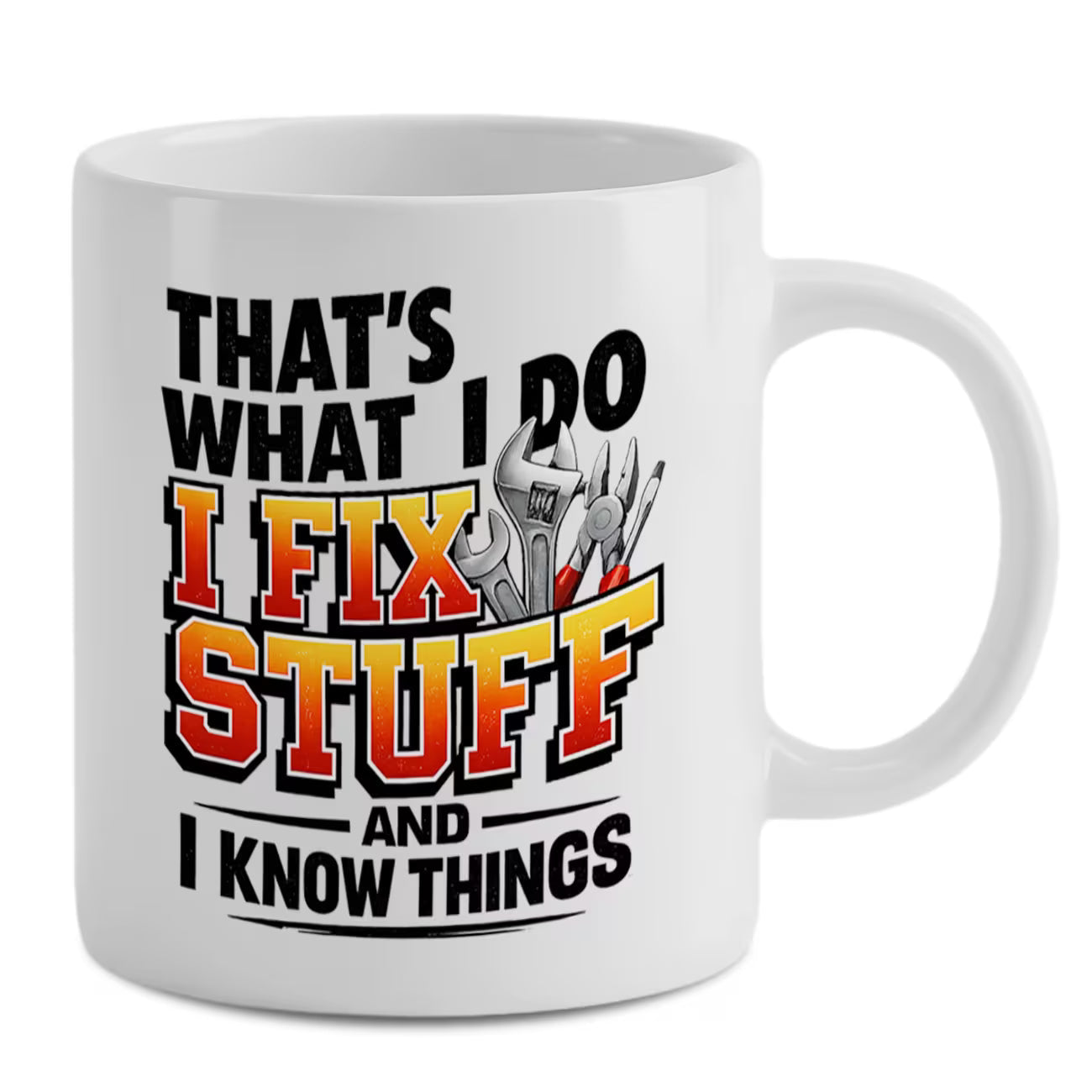 Funny "That's What I Do I Fix Stuff And I Know Things" Handyman Ceramic Coffee Mug – Mechanic & DIY Repairman Novelty Cup (M1055)