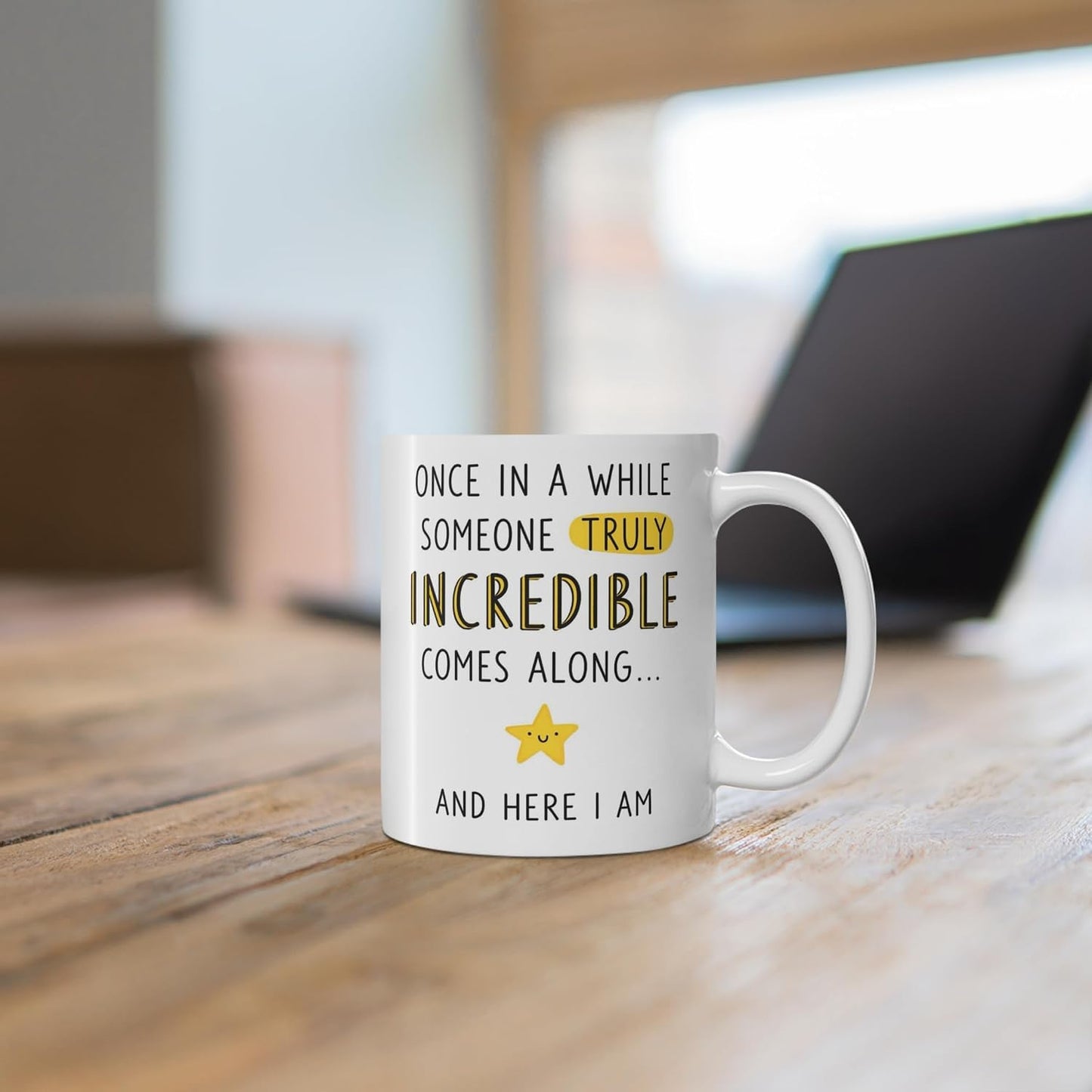 Funny "Once In A While Someone Truly Incredible Comes Along And Here I Am" Sarcastic Quote Ceramic Coffee Mug – Humorous Egotistical Novelty Cup (M1049)